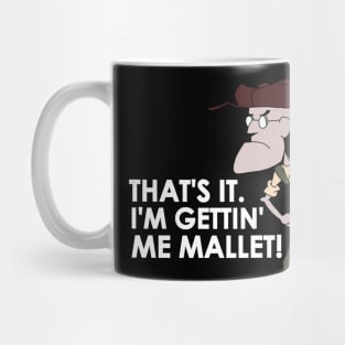 That's It. I'm Gettin' Me Mallet! Mug